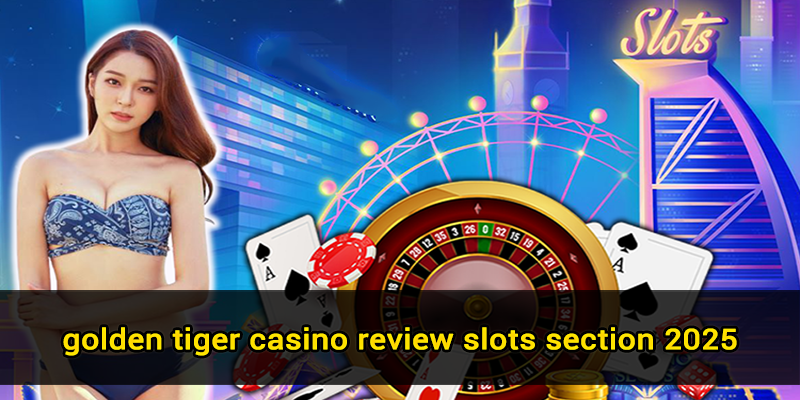 golden tiger casino review slots section 2025
