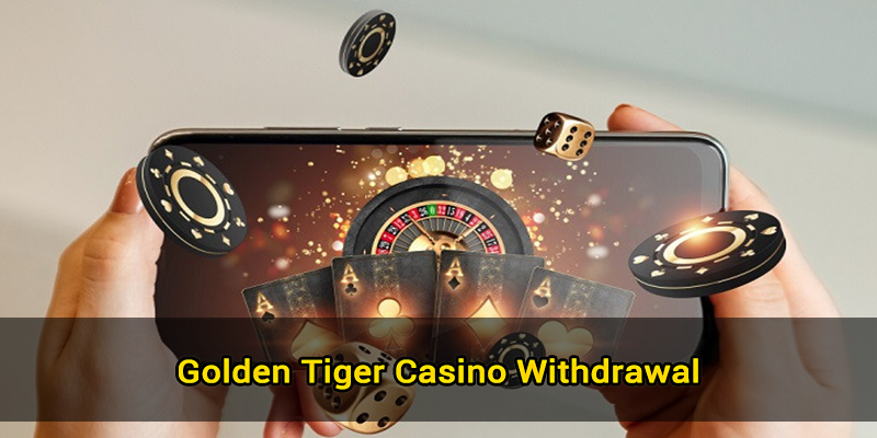 golden tiger casino withdrawal